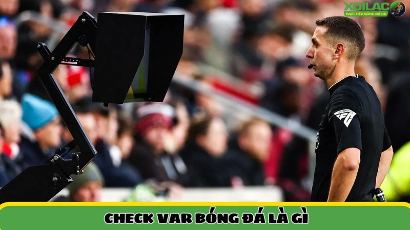 Check VAR bóng đá là gì