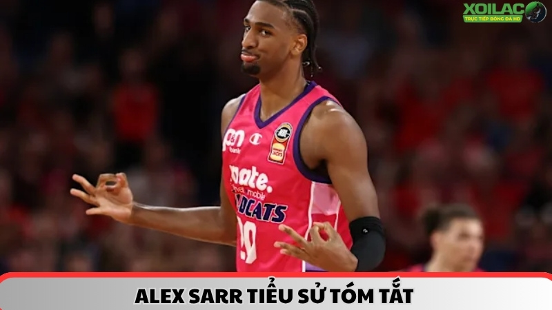 Tiểu sử tóm tắt Alex Sarr