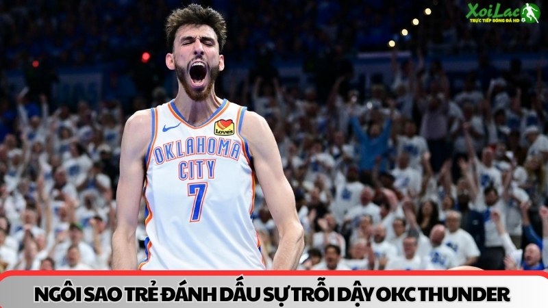 Ngôi sao trẻ đánh dấu sự trỗi dậy của OKC Thunder